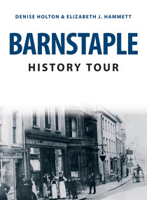 Barnstaple History Tour by Elizabeth Hammett, Denise Holton, 9781398101357