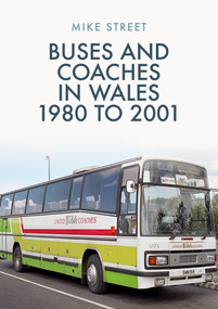 Buses and Coaches in Wales: 1980 to 2001 by Mike Street, 9781398101593