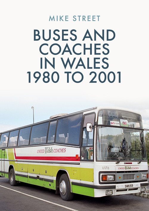 Buses and Coaches in Wales: 1980 to 2001 by Mike Street, 9781398101593
