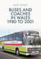 Buses and Coaches in Wales: 1980 to 2001 by Mike Street, 9781398101593
