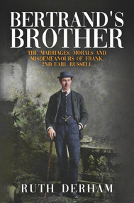 Bertrand's Brother (The Marriages, Morals and Misdemeanours of Frank, 2nd Earl Russell) by Ruth Derham, 9781398102835