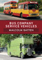 Bus Company Service Vehicles by Malcolm Batten, 9781398104747