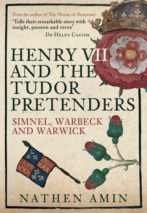 Henry VII and the Tudor Pretenders (Simnel, Warbeck, and Warwick) by Nathen Amin, 9781445675084