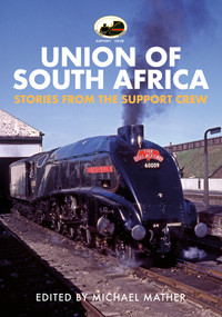 60009 Union of South Africa (Stories from the Support Crew) by Michael Mather, 9781445682754