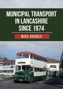 Municipal Transport in Lancashire Since 1974 by Mike Rhodes, 9781445699523