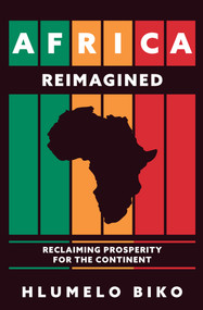 Africa Reimagined (Reclaiming Prosperity for the Continent) by Hlumelo Biko, 9781445699721