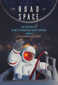 The Road to Space (The Record of China's Aerospace Development) by Gang Liu, Xuanqing Li, 9781487804787
