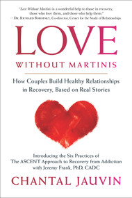 Love Without Martinis (How Couples Build Healthy Relationships in Recovery, Based on Real Stories) by Chantal Jauvin, 9781590795118