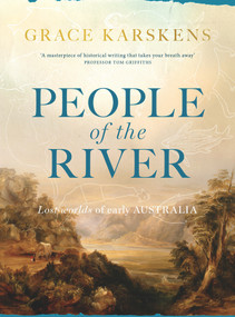 People of the River (Lost Worlds of Early Australia) by Grace Karskens, 9781760292232