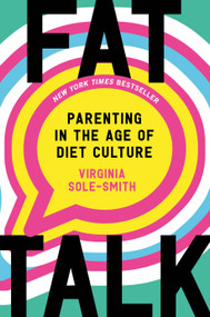 Fat Talk (Parenting in the Age of Diet Culture) by Virginia Sole-Smith, 9781250831217