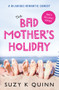 The Bad Mother's Holiday by Suzy K Quinn, 9781785631597