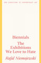 Biennials (The Exhibitions we Love to Hate) by Rafal Niemojewski, 9781848223882