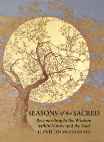 Seasons of the Sacred (Reconnecting to the Wisdom within Nature and the Soul) by Llewellyn Vaughan-Lee, 9781941394465