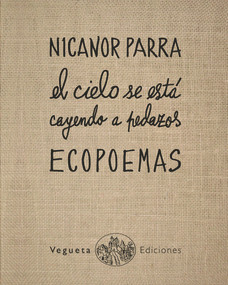 Ecopoemas Nicanor Parra (El cielo se está cayendo a pedazos) (Spanish Edition) by Nicanor Parra, 9788460834106