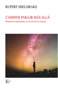 Caminos para ir más allá (Prácticas espirituales en la era de la ciencia) (Spanish Edition) by Rupert Sheldrake, 9788499887579