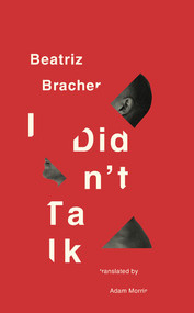 I Didn't Talk by Beatriz Bracher, Adam Morris, 9780811227360