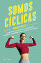 Somos cíclicas: El método que te ayuda a entenderte, cuidarte y entrenar según tu ciclo menstrual / We Are Cyclical (Spanish Edition) by María Rossich, 9788401028038