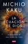 La ecuación de Dios. La búsqueda de una teoría del todo / The God Equation (Spanish Edition) by Michio Kaku, 9788418619694