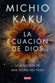 La ecuación de Dios. La búsqueda de una teoría del todo / The God Equation (Spanish Edition) by Michio Kaku, 9788418619694