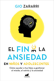 Fin de la ansiedad en niños y adolescentes. Cómo ayudar a tus hijos a gestionar los miedos, el estrés y la ansiedad / The End of An.. (Spanish Edition) by Gio Zararri, 9788418620669