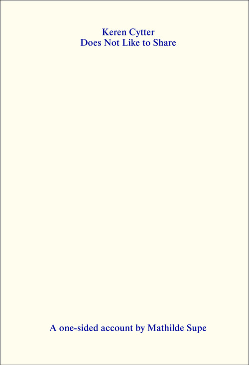 Keren Cytter Does Not Like to Share (A One-Sided Account by Mathilde Supe) by Mathilde Supe, Eva Birkenstock, 9783956796555