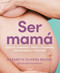 Ser mamá. Guía de embarazo, parto y posparto con ciencia y emoción / Becoming a Mom (Spanish Edition) by Nazareth Olivera Belart, 9788418055607
