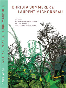 Christa Sommerer & Laurent Mignonneau (The Artwork as a Living System 1992-2022) by Karin Ohlenschlager, Peter Weibel, Alfred Weidinger, 9780262048156