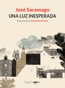 Una luz inesperada / An Unexpected Light (Spanish Edition) by José Saramago, Armando Fonseca, 9788448861780