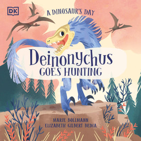 A Dinosaur's Day: Deinonychus Goes Hunting by Elizabeth Gilbert Bedia, Marie Bollmann, 9780744060058