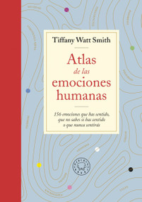Atlas de las emociones humanas / The Book of Human Emotions: from Ambiguphobia to  Umpty -154 Words from Around the World For How We.. (Spanish Edition) by Tiffany Watt, 9788419172273