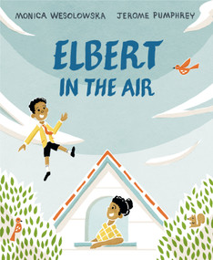 Elbert in the Air by Monica Wesolowska, Jerome Pumphrey, 9780593325209