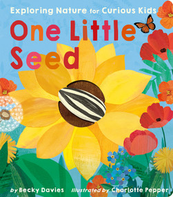 One Little Seed (Exploring Nature for Curious Kids) by Becky Davies, Charlotte Pepper, 9781664350564