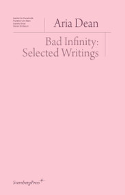 Bad Infinity (Selected Writings) by Aria Dean, 9783956796470