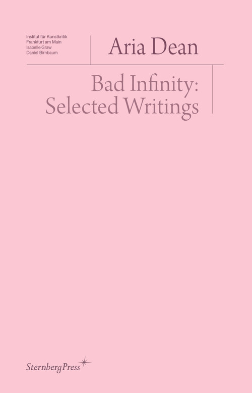 Bad Infinity (Selected Writings) by Aria Dean, 9783956796470