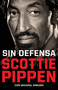 Sin defensa. Las explosivas memorias de Scottie Pippen / Unguarded (Spanish Edition) by Scottie Pippen, Michael Arkush, 9788412511000