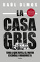 La casa gris / Grey House (Spanish Edition) by Raúl Olmos, 9786073815758