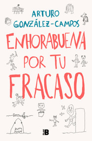 Enhorabuena por tu fracaso / Congratulations On Your Failure (Spanish Edition) by Arturo González-Campos, 9788418051197