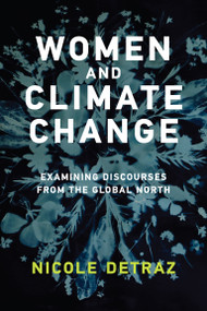 Women and Climate Change (Examining Discourses from the Global North) by Nicole Detraz, 9780262542074
