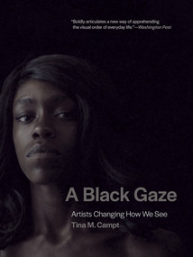 A Black Gaze (Artists Changing How We See) - 9780262546058 by Tina M. Campt, 9780262546058