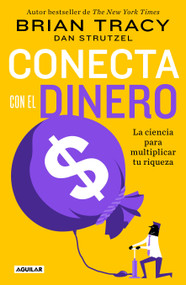 Conecta con el dinero/ The Science of Money: How to Increase Your Income and Become Wealthy (Spanish Edition) by Brian Tracy, 9786073815703