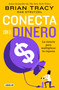 Conecta con el dinero/ The Science of Money: How to Increase Your Income and Become Wealthy (Spanish Edition) by Brian Tracy, 9786073815703