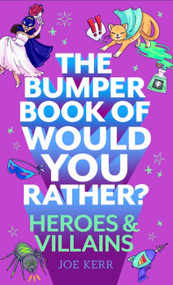 The Bumper Book of Would You Rather?: Heroes and Villains edition by Joe Kerr, 9781408727294