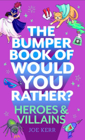 The Bumper Book of Would You Rather?: Heroes and Villains edition by Joe Kerr, 9781408727294
