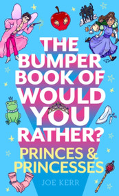 The Bumper Book of Would You Rather?: Princes and Princesses Edition by Joe Kerr, 9781408727300