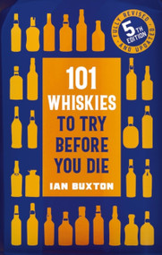 101 Whiskies to try Before you Die, (5th Edition) by Ian Buxton, 9781472292254