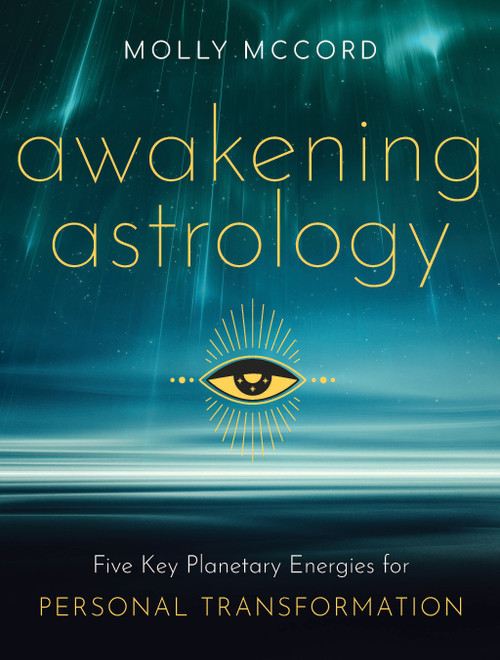 Awakening Astrology (Five Key Planetary Energies for Personal Transformation) by Molly McCord, 9781950253234