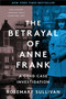 The Betrayal of Anne Frank (A Cold Case Investigation) - 9780062892386 by Rosemary Sullivan, 9780062892386