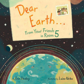 Dear Earth…From Your Friends in Room 5 - 9780062915337 by Erin Dealey, Luisa Uribe, 9780062915337