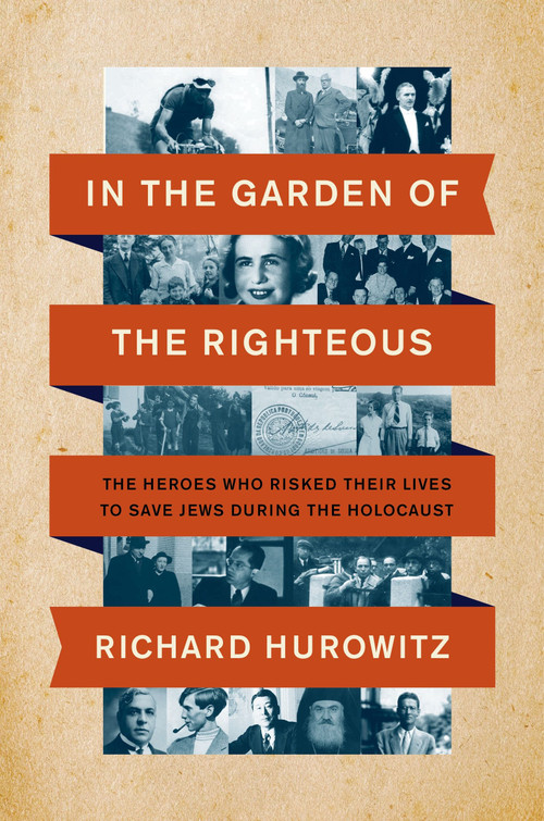 In the Garden of the Righteous (The Heroes Who Risked Their Lives to Save Jews During the Holocaust) by Richard Hurowitz, 9780063037236