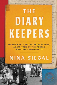 The Diary Keepers (World War II in the Netherlands, as Written by the People Who Lived Through It) by Nina Siegal, 9780063070653
